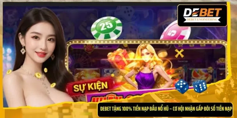 DEBET tặng 100% tiền nạp đầu nổ hũ